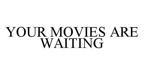 Trademark Logo YOUR MOVIES ARE WAITING