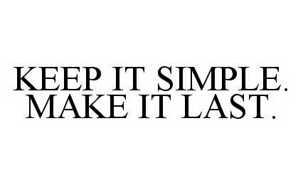  KEEP IT SIMPLE. MAKE IT LAST.