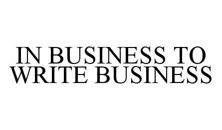 Trademark Logo IN BUSINESS TO WRITE BUSINESS