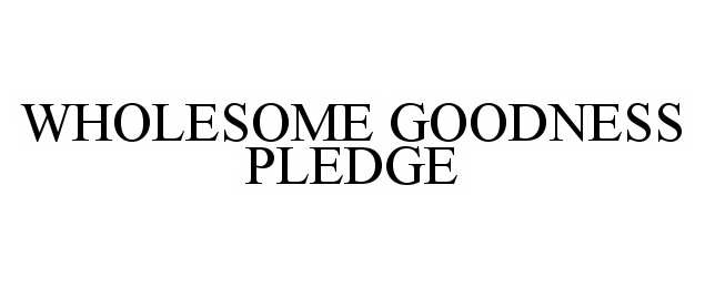  WHOLESOME GOODNESS PLEDGE