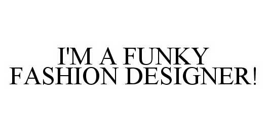  I'M A FUNKY FASHION DESIGNER!