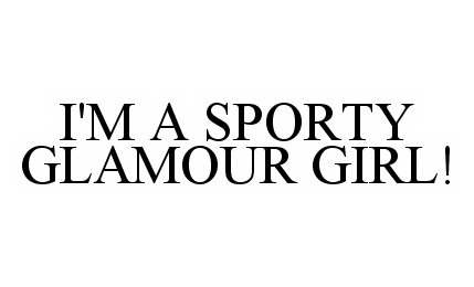  I'M A SPORTY GLAMOUR GIRL!