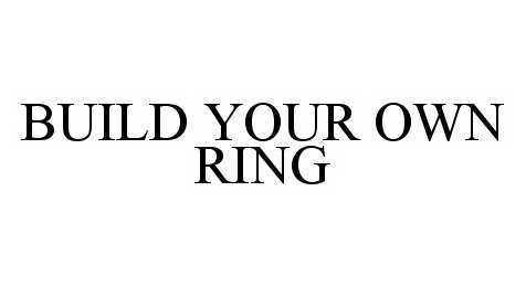  BUILD YOUR OWN RING