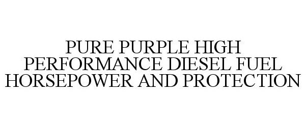  PURE PURPLE HIGH PERFORMANCE DIESEL FUEL HORSEPOWER AND PROTECTION