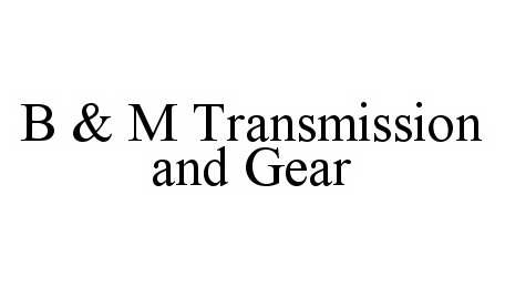 Trademark Logo B & M TRANSMISSION AND GEAR