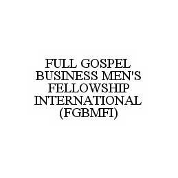 Trademark Logo FULL GOSPEL BUSINESS MEN'S FELLOWSHIP INTERNATIONAL (FGBMFI)