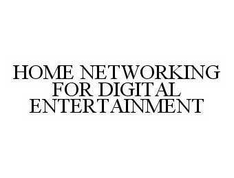  HOME NETWORKING FOR DIGITAL ENTERTAINMENT