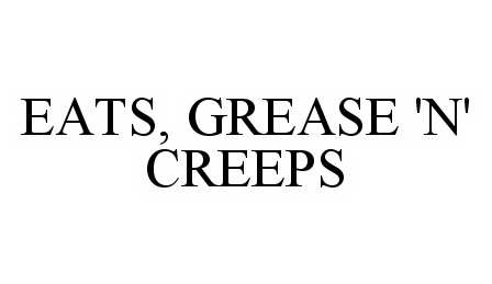  EATS, GREASE 'N' CREEPS