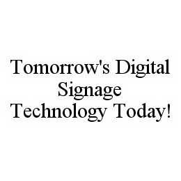 Trademark Logo TOMORROW'S DIGITAL SIGNAGE TECHNOLOGY TODAY!