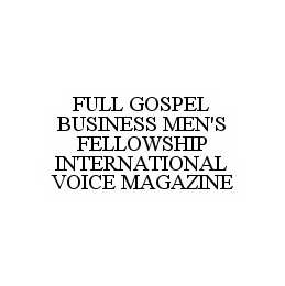  FULL GOSPEL BUSINESS MEN'S FELLOWSHIP INTERNATIONAL VOICE MAGAZINE