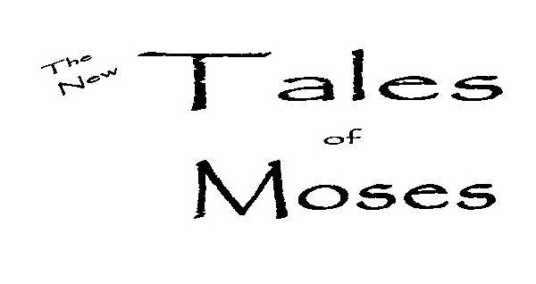  THE NEW TALES OF MOSES