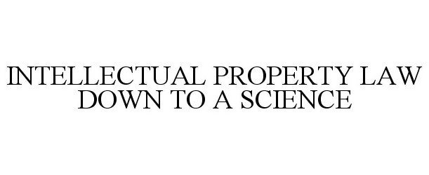  INTELLECTUAL PROPERTY LAW DOWN TO A SCIENCE