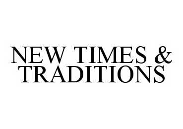 NEW TIMES &amp; TRADITIONS