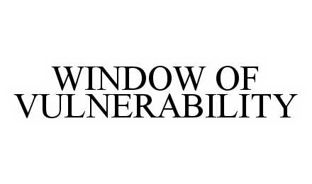  WINDOW OF VULNERABILITY