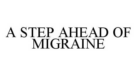  A STEP AHEAD OF MIGRAINE