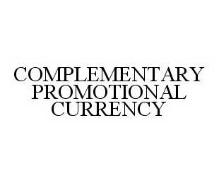  COMPLEMENTARY PROMOTIONAL CURRENCY