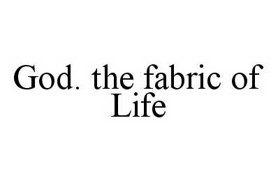  GOD. THE FABRIC OF LIFE