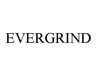  EVERGRIND