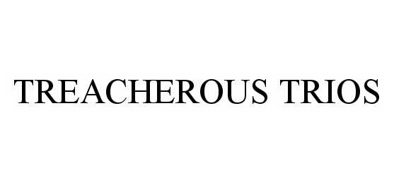 Trademark Logo TREACHEROUS TRIOS