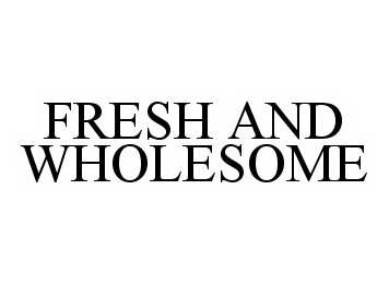 Trademark Logo FRESH AND WHOLESOME