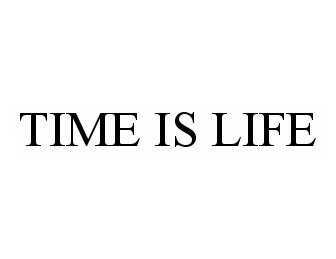 TIME IS LIFE