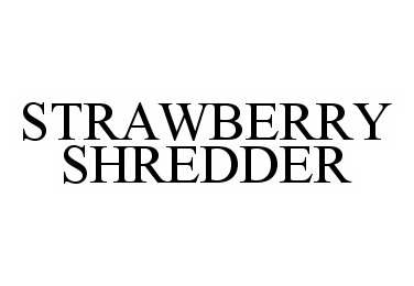 Trademark Logo STRAWBERRY SHREDDER