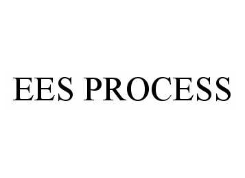 Trademark Logo EES PROCESS