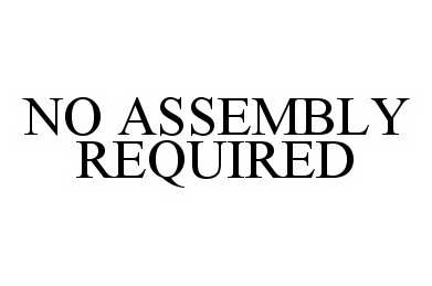 Trademark Logo NO ASSEMBLY REQUIRED