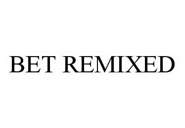  BET REMIXED