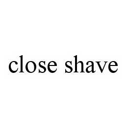 CLOSE SHAVE