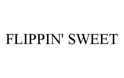  FLIPPIN' SWEET