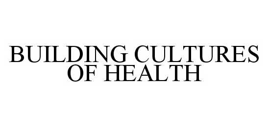  BUILDING CULTURES OF HEALTH