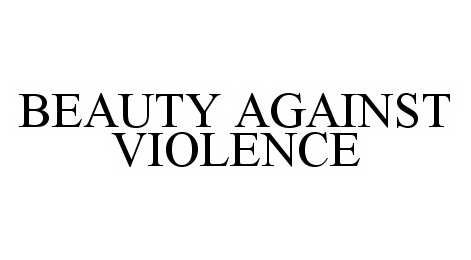 Trademark Logo BEAUTY AGAINST VIOLENCE