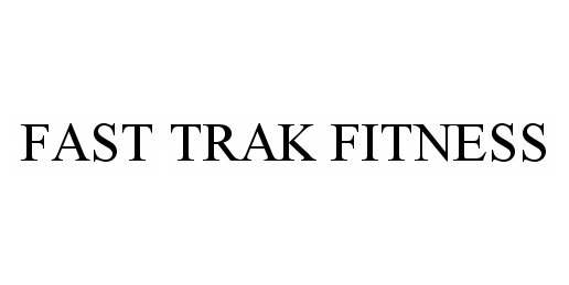 Trademark Logo FAST TRAK FITNESS