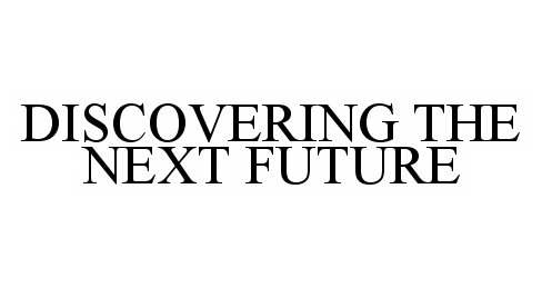  DISCOVERING THE NEXT FUTURE