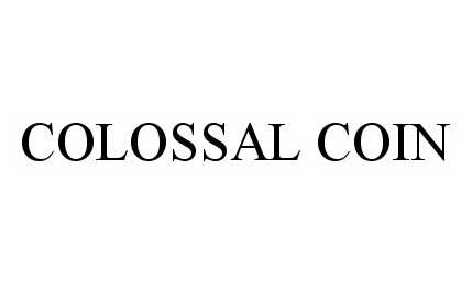 Trademark Logo COLOSSAL COIN