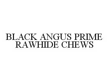 Trademark Logo BLACK ANGUS PRIME RAWHIDE CHEWS