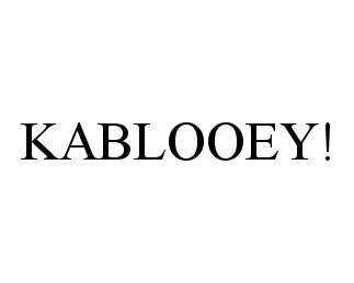 Trademark Logo KABLOOEY!