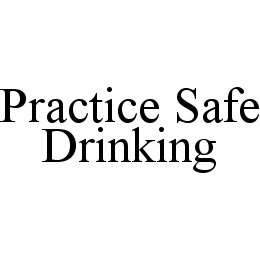 Trademark Logo PRACTICE SAFE DRINKING