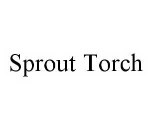  SPROUT TORCH