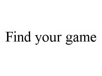  FIND YOUR GAME