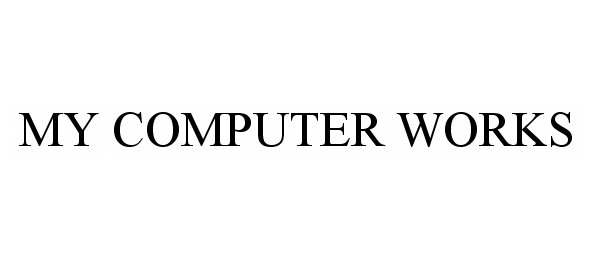 Trademark Logo MY COMPUTER WORKS