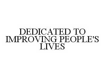  DEDICATED TO IMPROVING PEOPLE'S LIVES