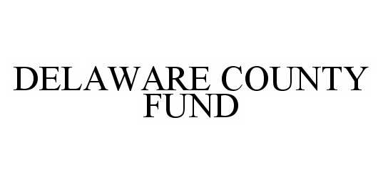  DELAWARE COUNTY FUND