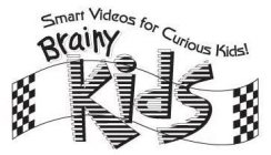 Trademark Logo BRAINY KIDS SMART VIDEOS FOR CURIOUS KIDS!