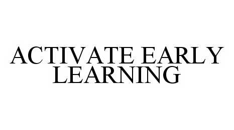 Trademark Logo ACTIVATE EARLY LEARNING