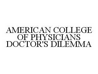  AMERICAN COLLEGE OF PHYSICIANS DOCTOR'S DILEMMA