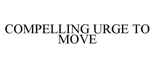Trademark Logo COMPELLING URGE TO MOVE