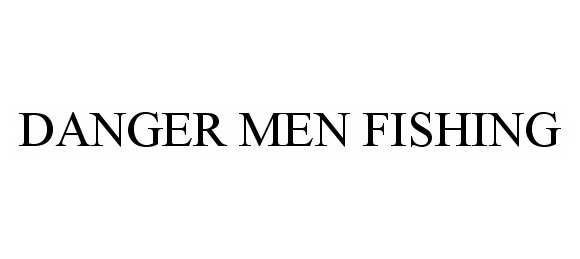 Trademark Logo DANGER MEN FISHING