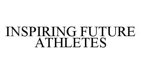 Trademark Logo INSPIRING FUTURE ATHLETES